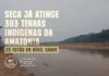Seca afeta 303 Terras Indígenas da Amazônia e chega a nível grave em 23